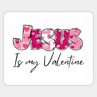 Jesus is my valentine Magnet